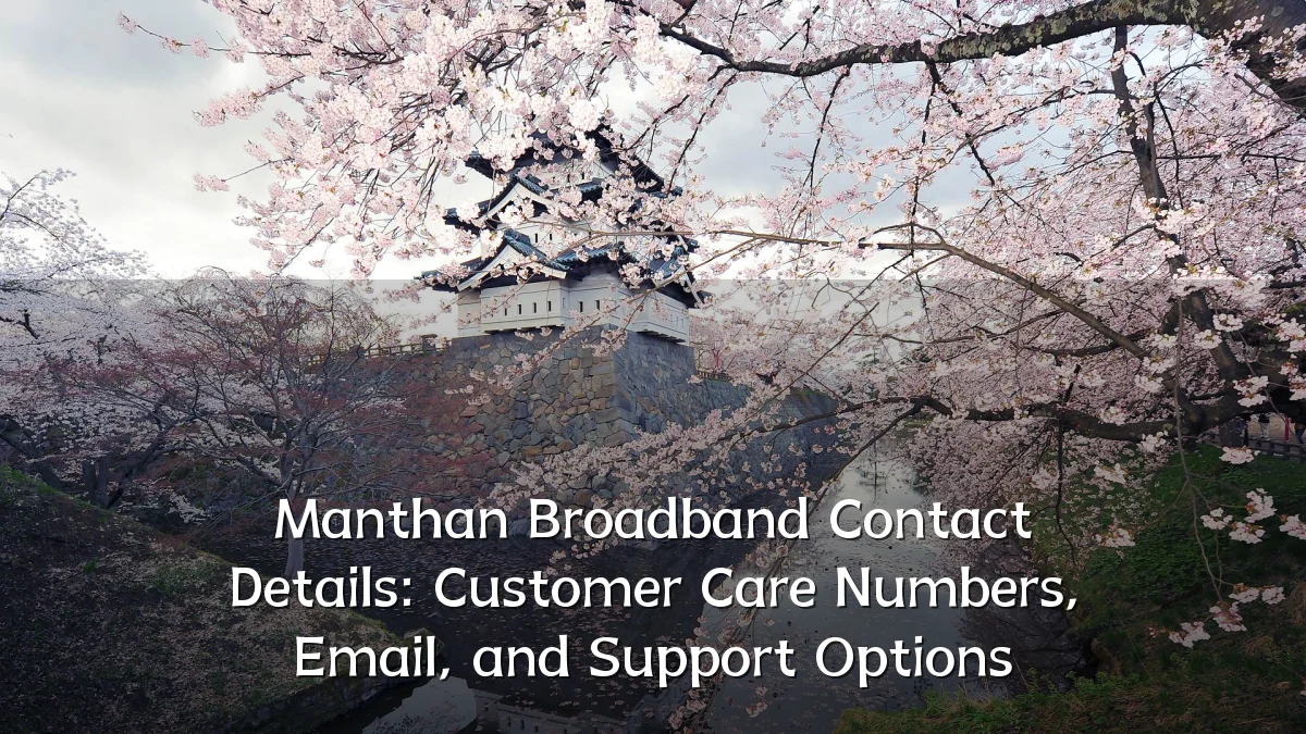 Manthan Broadband Contact Details: Customer Care Numbers, Email, and Support Options