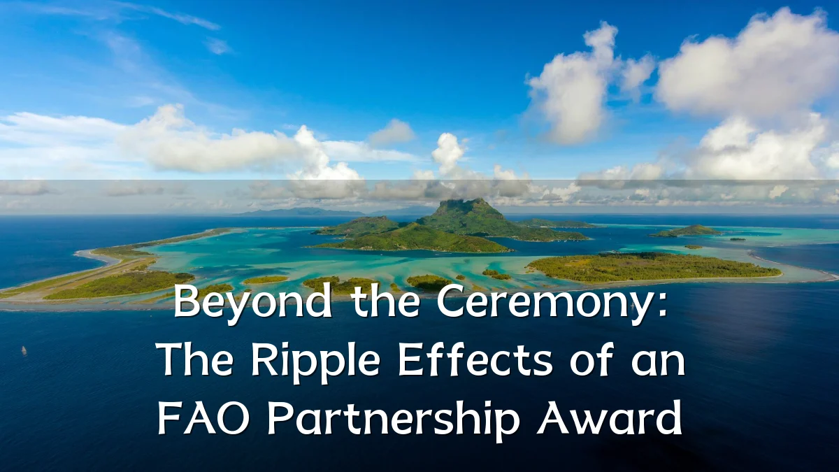 Beyond the Ceremony: The Ripple Effects of an FAO Partnership Award