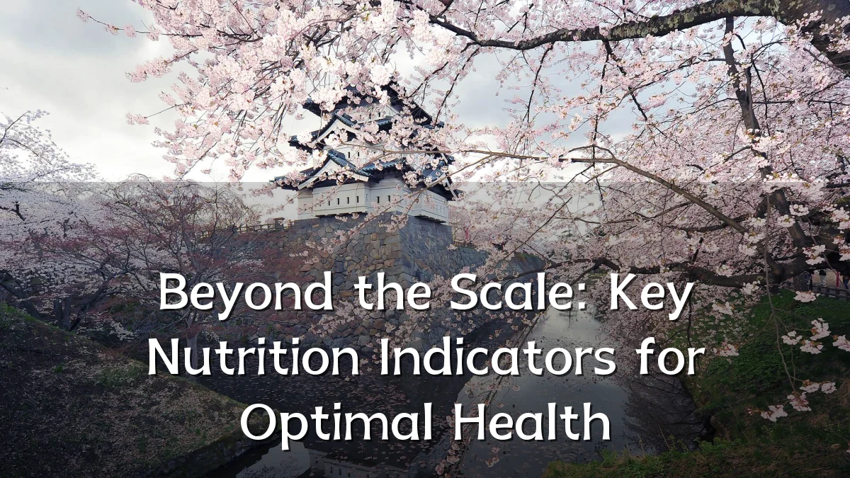 Beyond the Scale: Key Nutrition Indicators for Optimal Health