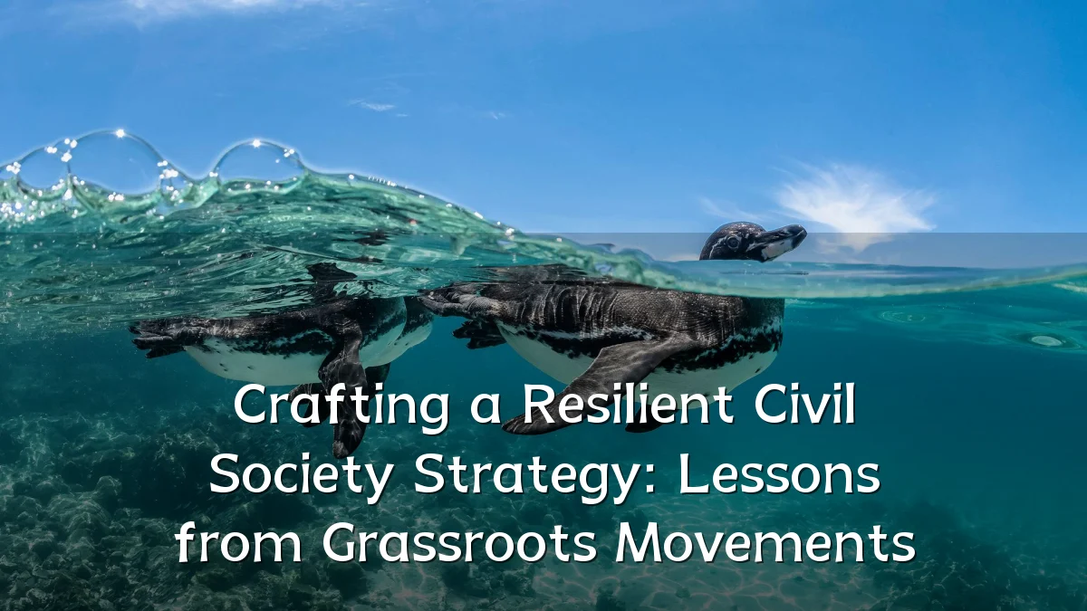 Crafting a Resilient Civil Society Strategy: Lessons from Grassroots Movements
