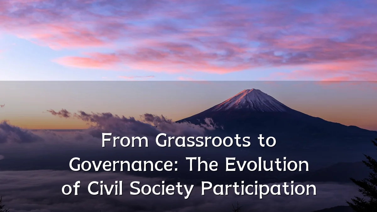 From Grassroots to Governance: The Evolution of Civil Society Participation