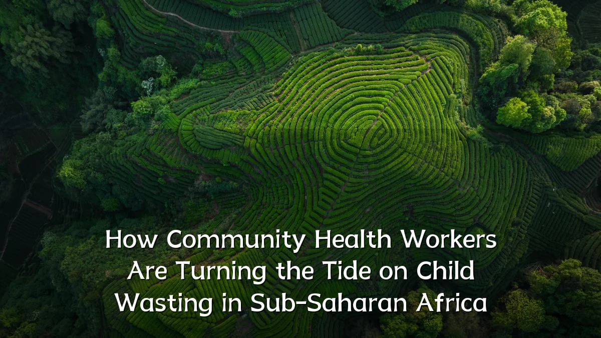 How Community Health Workers Are Turning the Tide on Child Wasting in Sub-Saharan Africa