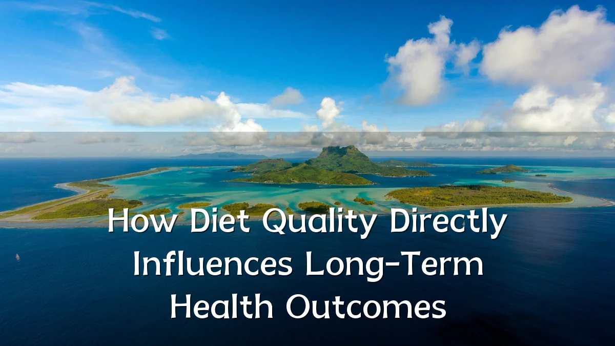 How Diet Quality Directly Influences Long-Term Health Outcomes