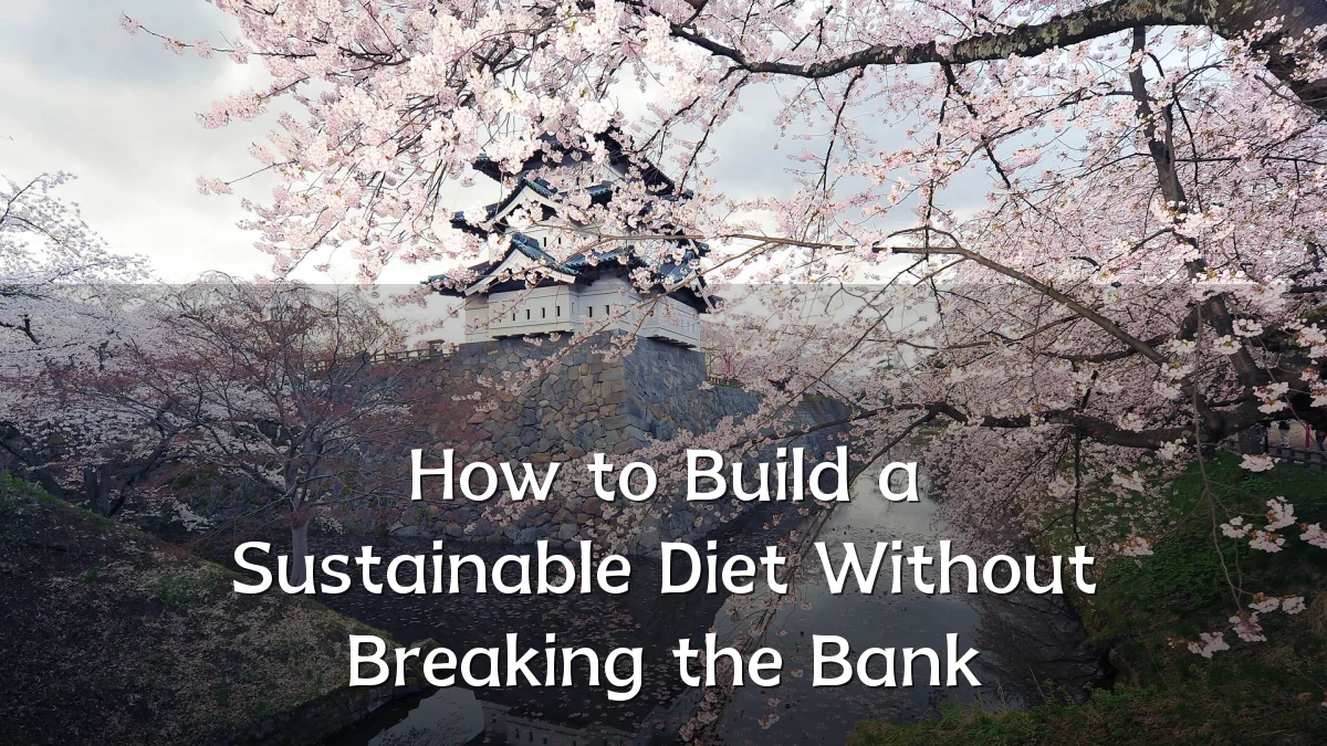 How to Build a Sustainable Diet Without Breaking the Bank