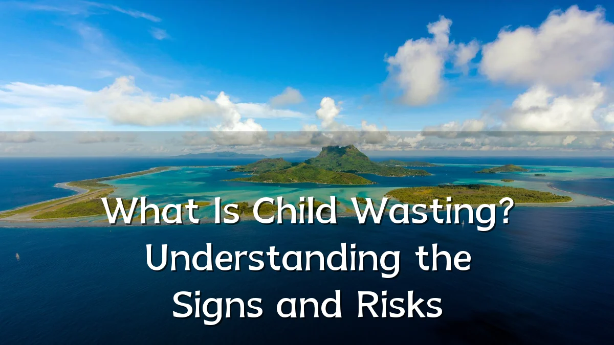 What Is Child Wasting? Understanding the Signs and Risks