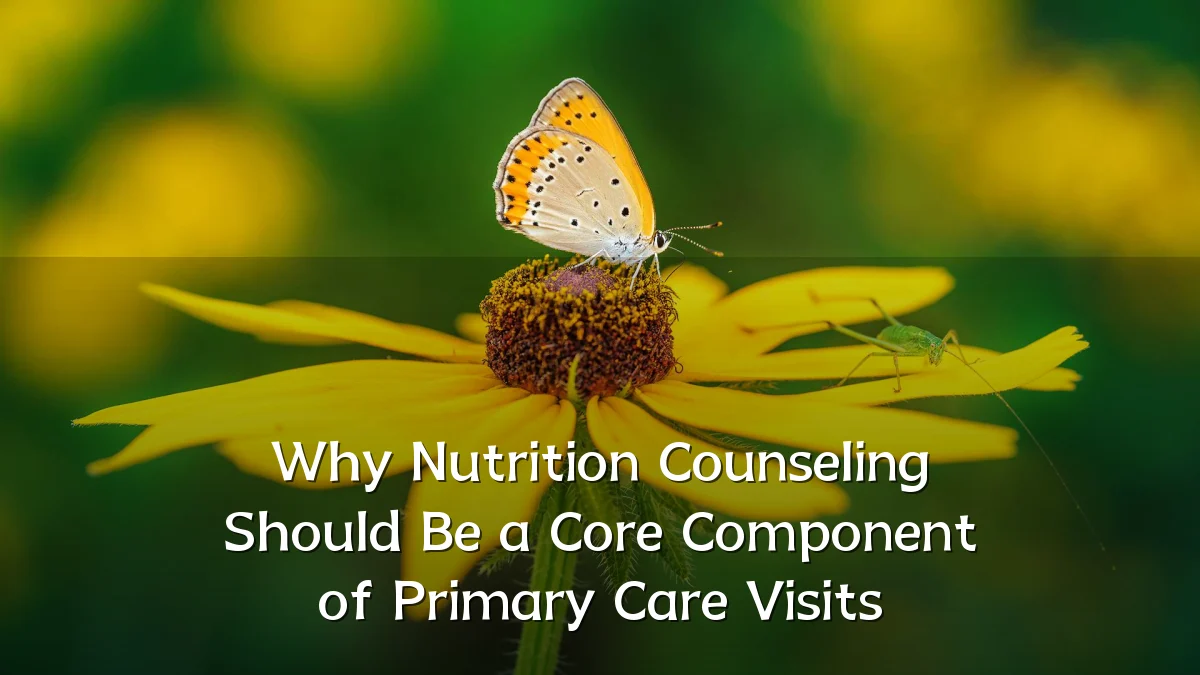 Why Nutrition Counseling Should Be a Core Component of Primary Care Visits