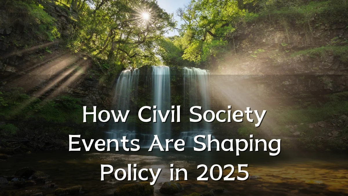 How Civil Society Events Are Shaping Policy in 2025