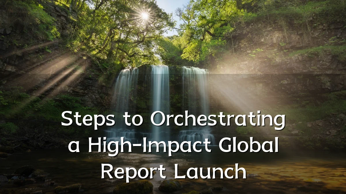 Steps to Orchestrating a High-Impact Global Report Launch
