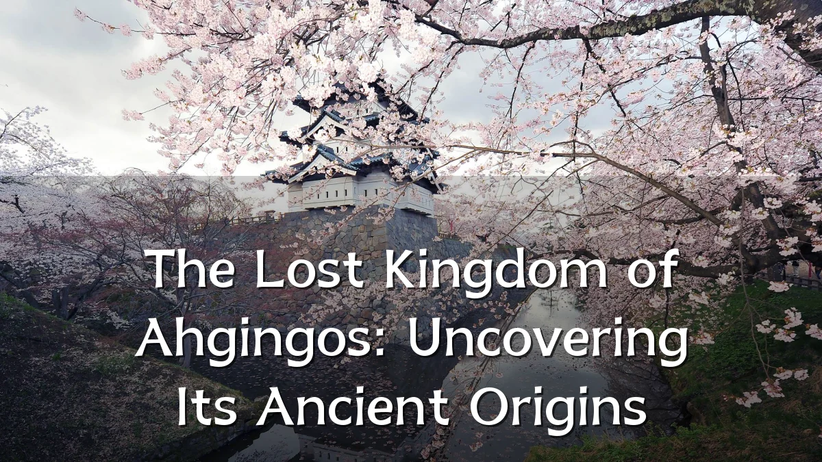 The Lost Kingdom of Ahgingos: Uncovering Its Ancient Origins
