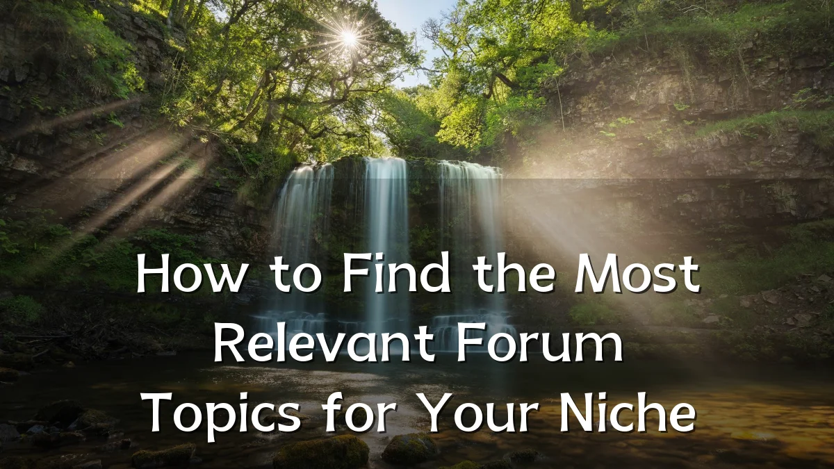 How to Find the Most Relevant Forum Topics for Your Niche