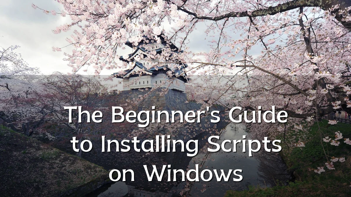 The Beginner's Guide to Installing Scripts on Windows