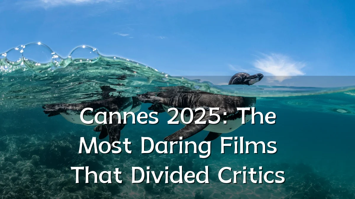 Cannes 2025: The Most Daring Films That Divided Critics