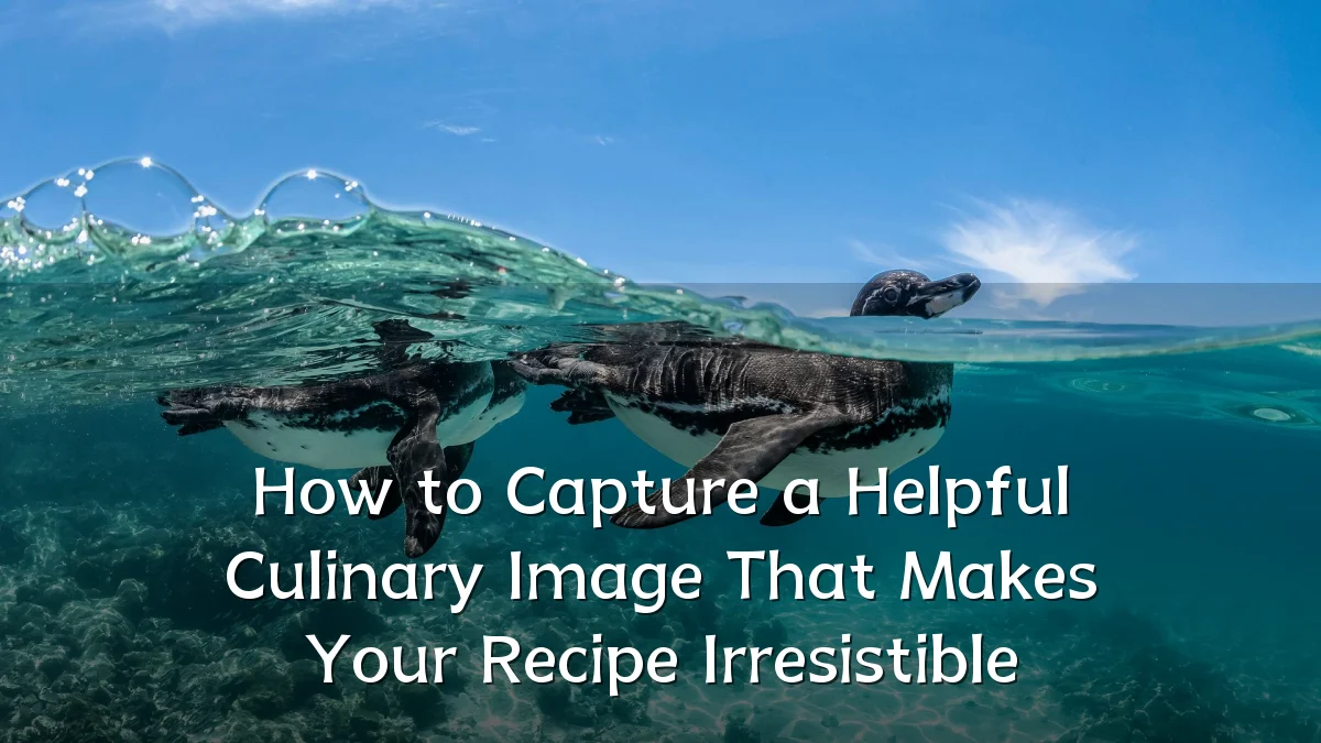 How to Capture a Helpful Culinary Image That Makes Your Recipe Irresistible