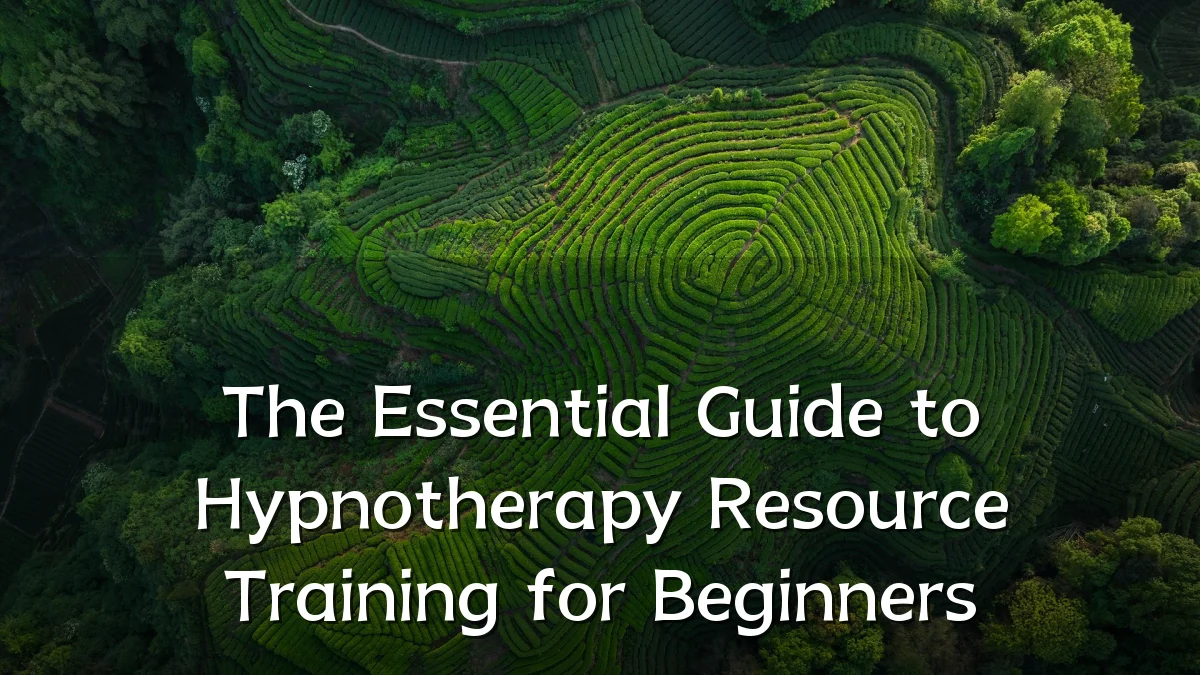 The Essential Guide to Hypnotherapy Resource Training for Beginners