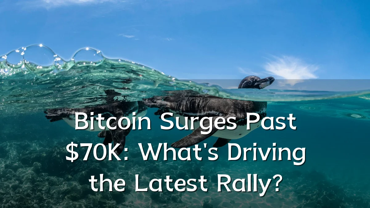 Bitcoin Surges Past $70K: What's Driving the Latest Rally?