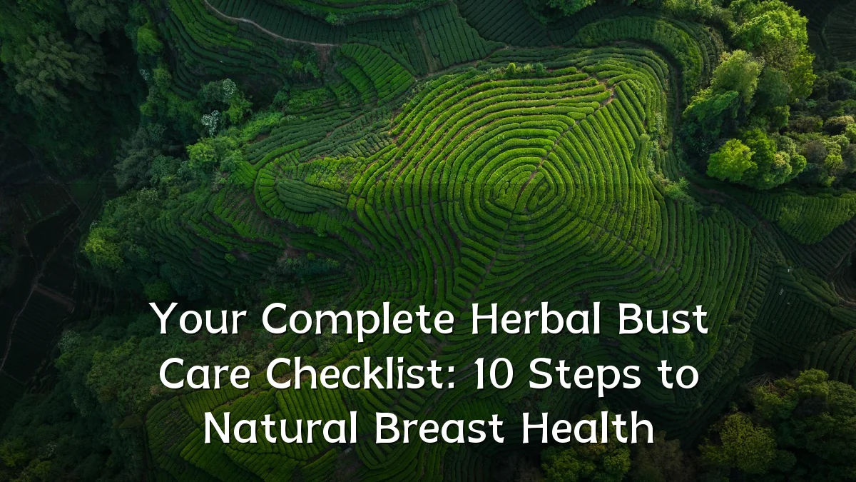 Your Complete Herbal Bust Care Checklist: 10 Steps to Natural Breast Health